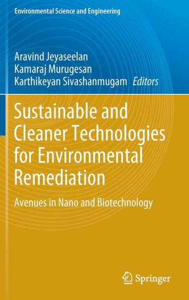 Sustainable And Cleaner Technologies For Environmental Remediation: Avenues In Nano And Biotechnology (Environmental Science And Engineering)