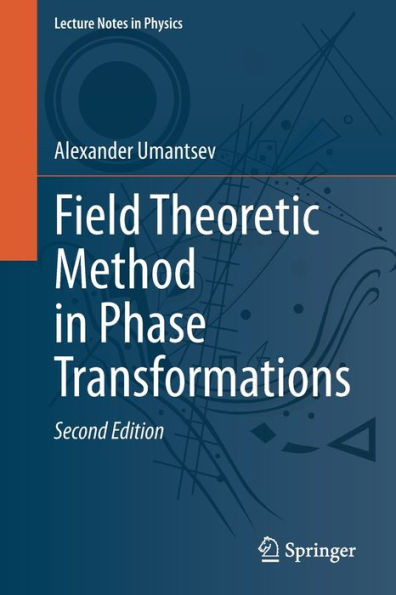 Field Theoretic Method In Phase Transformations (Lecture Notes In Physics, 1016)