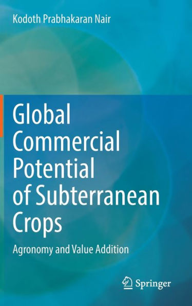 Global Commercial Potential Of Subterranean Crops: Agronomy And Value Addition