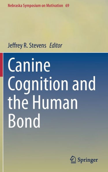 Canine Cognition And The Human Bond (Nebraska Symposium On Motivation, 69)
