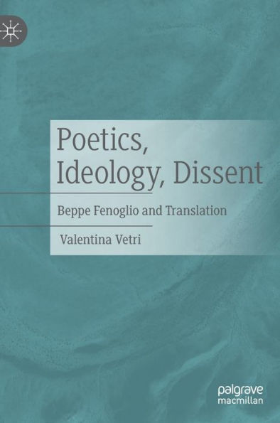Poetics, Ideology, Dissent: Beppe Fenoglio And Translation