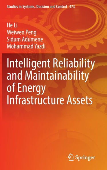 Intelligent Reliability And Maintainability Of Energy Infrastructure Assets: Approaches, Case Studies, Mathematical Modelling, ... In Systems, Decision And Control, 473)