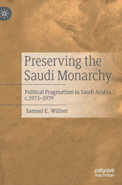 Preserving The Saudi Monarchy: Political Pragmatism In Saudi Arabia, C.1973-1979