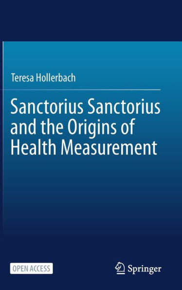 Sanctorius Sanctorius And The Origins Of Health Measurement - 9783031301179