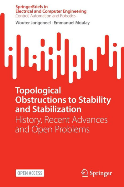 Topological Obstructions To Stability And Stabilization: History, Recent Advances And Open Problems (Springerbriefs In Electrical And Computer Engineering)