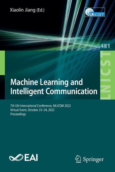 Machine Learning And Intelligent Communication: 7Th Eai International Conference, Mlicom 2022, Virtual Event, October 23-24, 2022, Proceedings ... And Telecommunications Engineering, 481)