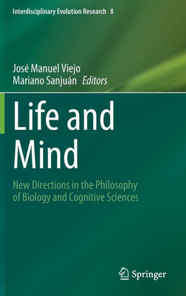 Life And Mind: New Directions In The Philosophy Of Biology And Cognitive Sciences (Interdisciplinary Evolution Research, 8)