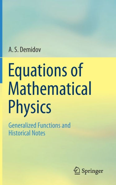 Equations Of Mathematical Physics: Generalized Functions And Historical Notes