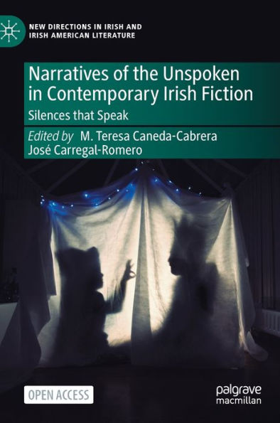 Narratives Of The Unspoken In Contemporary Irish Fiction: Silences That Speak (New Directions In Irish And Irish American Literature) - 9783031304545
