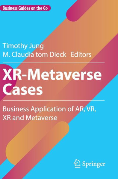 Xr-Metaverse Cases: Business Application Of Ar, Vr, Xr And Metaverse (Business Guides On The Go)