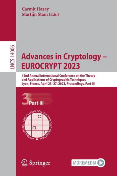 Advances In Cryptology - Eurocrypt 2023: 42Nd Annual International Conference On The Theory And Applications Of Cryptographic Techniques, Lyon, ... (Lecture Notes In Computer Science, 14006)
