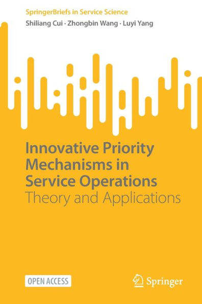 Innovative Priority Mechanisms In Service Operations: Theory And Applications (Springerbriefs In Service Science)