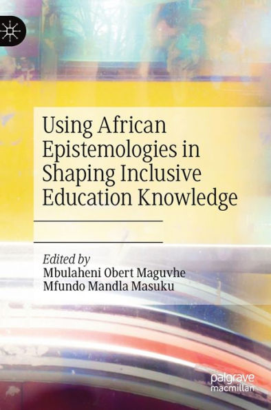 Using African Epistemologies In Shaping Inclusive Education Knowledge