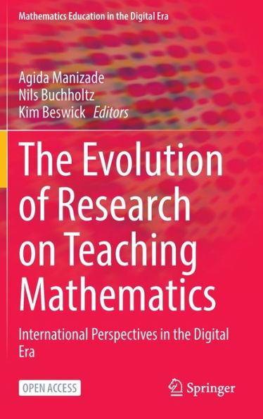 The Evolution Of Research On Teaching Mathematics: International Perspectives In The Digital Era (Mathematics Education In The Digital Era, 22) - 9783031311925