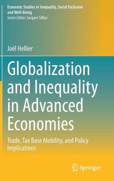 Globalization And Inequality In Advanced Economies: Trade, Tax Base Mobility, And Policy Implications (Economic Studies In Inequality, Social Exclusion And Well-Being)