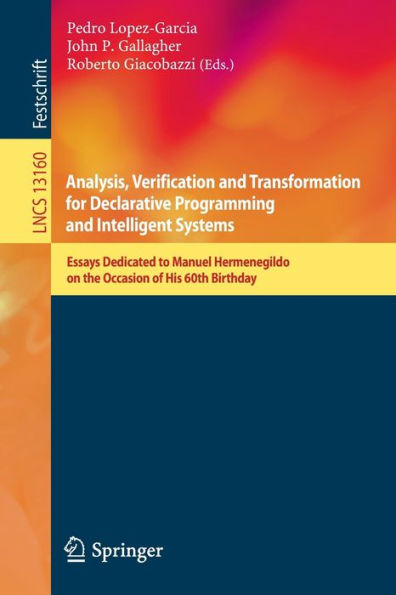 Analysis, Verification And Transformation For Declarative Programming And Intelligent Systems: Essays Dedicated To Manuel Hermenegildo On The Occasion ... (Lecture Notes In Computer Science, 13160)