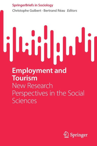 Employment And Tourism: New Research Perspectives In The Social Sciences (Springerbriefs In Sociology)