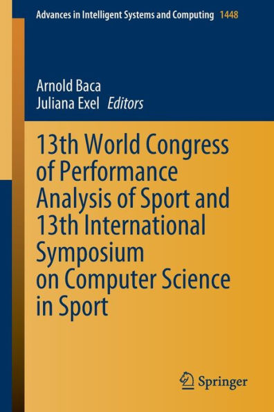 13Th World Congress Of Performance Analysis Of Sport And 13Th International Symposium On Computer Science In Sport (Advances In Intelligent Systems And Computing, 1448)