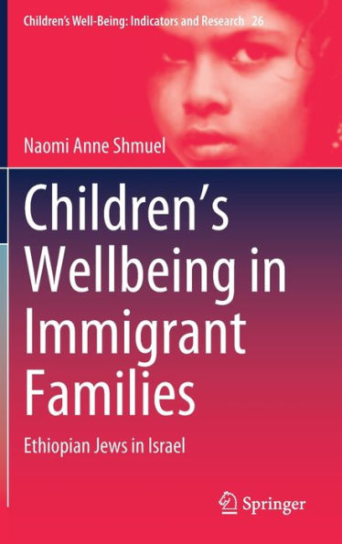 Children'S Wellbeing In Immigrant Families: Ethiopian Jews In Israel (Children'S Well-Being: Indicators And Research, 26)