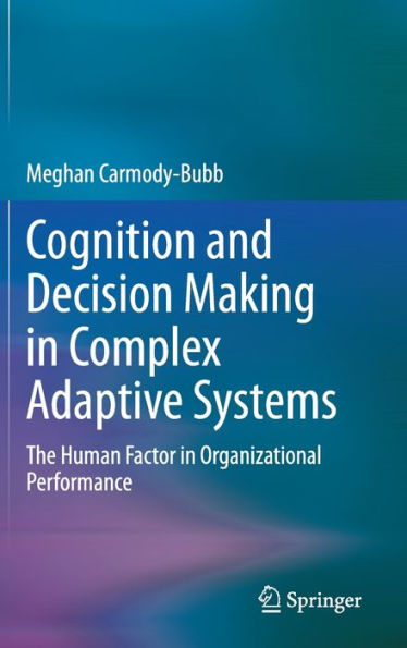 Cognición y toma de decisiones en sistemas adaptativos complejos: el factor humano en el desempeño organizacional