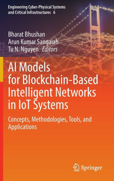 Ai Models For Blockchain-Based Intelligent Networks In Iot Systems: Concepts, Methodologies, Tools, And Applications (Engineering Cyber-Physical Systems And Critical Infrastructures, 6)