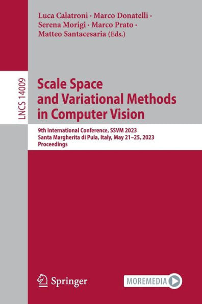 Scale Space And Variational Methods In Computer Vision: 9Th International Conference, Ssvm 2023, Santa Margherita Di Pula, Italy, May 21-25, 2023, ... (Lecture Notes In Computer Science, 14009)