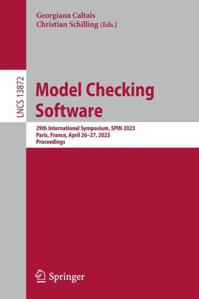 Model Checking Software: 29Th International Symposium, Spin 2023, Paris, France, April 26-27, 2023, Proceedings (Lecture Notes In Computer Science, 13872)