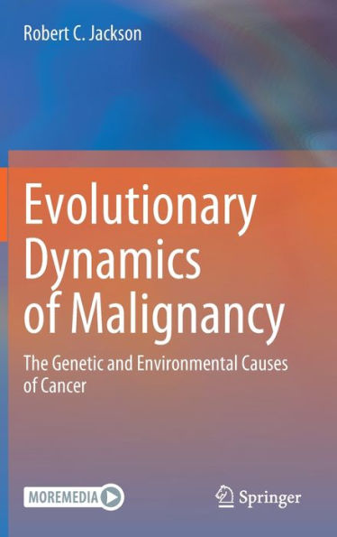 Evolutionary Dynamics Of Malignancy: The Genetic And Environmental Causes Of Cancer