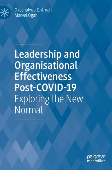 Leadership And Organisational Effectiveness Post-Covid-19: Exploring The New Normal