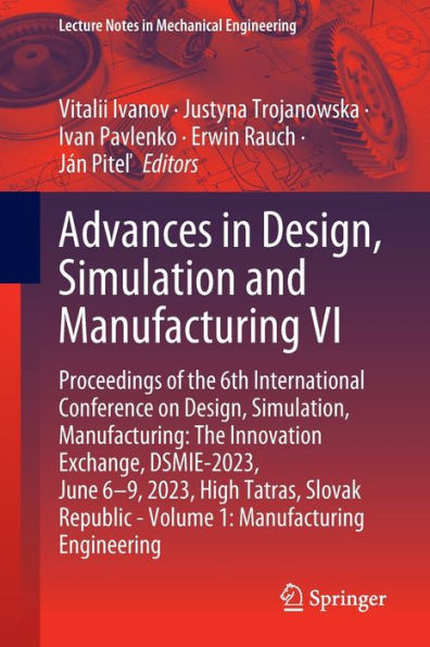 Advances In Design, Simulation And Manufacturing Vi: Proceedings Of The 6Th International Conference On Design, Simulation, Manufacturing: The ... (Lecture Notes In Mechanical Engineering) - 9783031327667