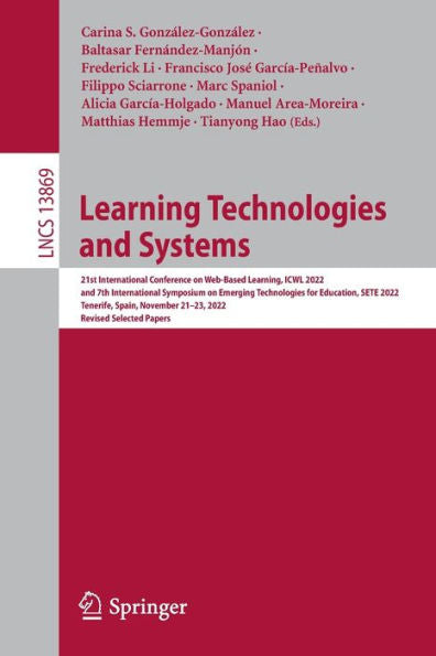Learning Technologies And Systems: 21St International Conference On Web-Based Learning, Icwl 2022, And 7Th International Symposium On Emerging ... (Lecture Notes In Computer Science, 13869)