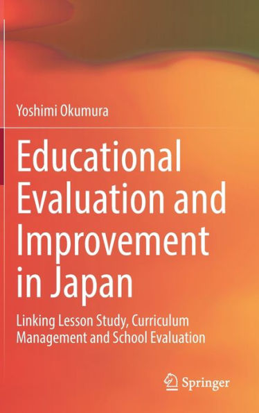 Educational Evaluation And Improvement In Japan: Linking Lesson Study, Curriculum Management And School Evaluation