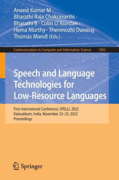 Speech And Language Technologies For Low-Resource Languages: First International Conference, Spelll 2022, Kalavakkam, India, November 23-25, 2022, ... In Computer And Information Science, 1802)