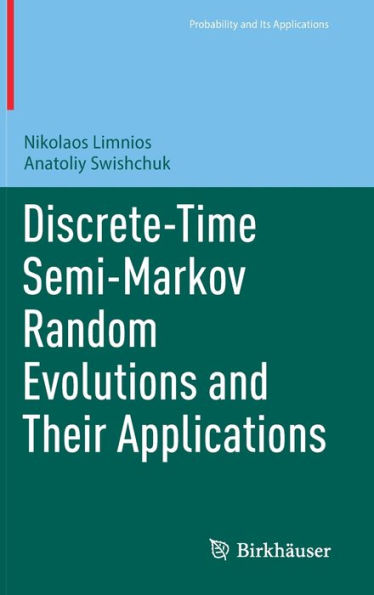 Discrete-Time Semi-Markov Random Evolutions And Their Applications (Probability And Its Applications)