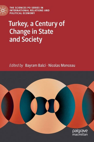 Turkey, A Century Of Change In State And Society (The Sciences Po Series In International Relations And Political Economy)
