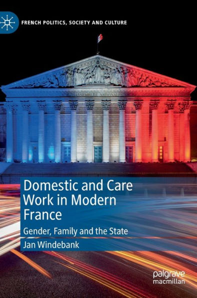 Domestic And Care Work In Modern France: Gender, Family And The State (French Politics, Society And Culture)