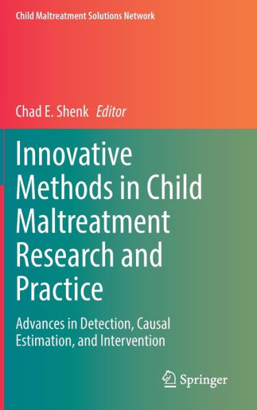Innovative Methods In Child Maltreatment Research And Practice: Advances In Detection, Causal Estimation, And Intervention (Child Maltreatment Solutions Network)