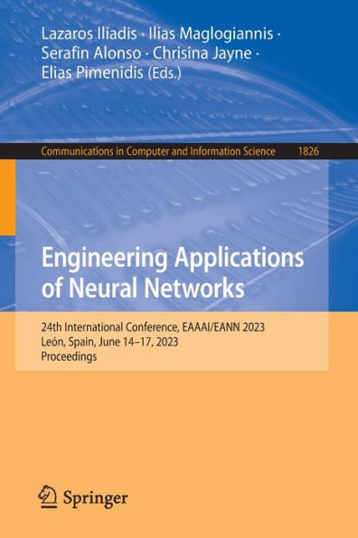 Engineering Applications Of Neural Networks: 24Th International Conference, Eaaai/Eann 2023, León, Spain, June 14-17, 2023, Proceedings (Communications In Computer And Information Science, 1826)