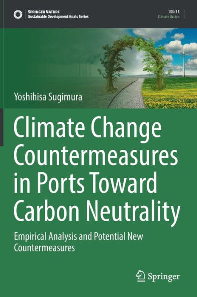 Climate Change Countermeasures In Ports Toward Carbon Neutrality: Empirical Analysis And Potential New Countermeasures (Sustainable Development Goals Series)
