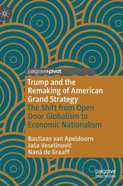 Trump And The Remaking Of American Grand Strategy: The Shift From Open Door Globalism To Economic Nationalism