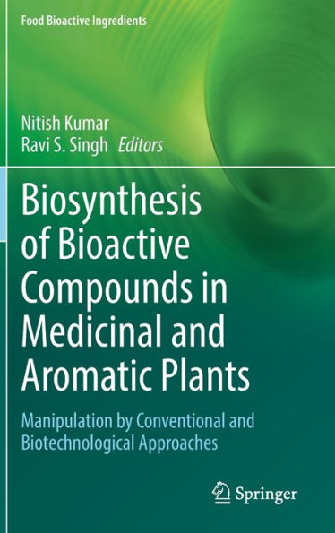 Biosynthesis Of Bioactive Compounds In Medicinal And Aromatic Plants: Manipulation By Conventional And Biotechnological Approaches (Food Bioactive Ingredients)