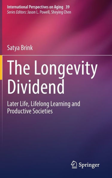 The Longevity Dividend: Later Life, Lifelong Learning And Productive Societies (International Perspectives On Aging, 39)
