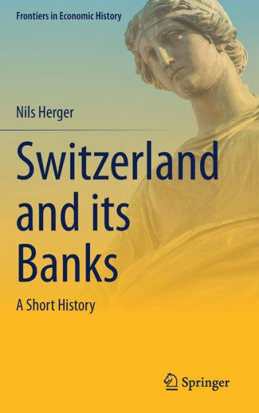 Switzerland And Its Banks: A Short History (Frontiers In Economic History)