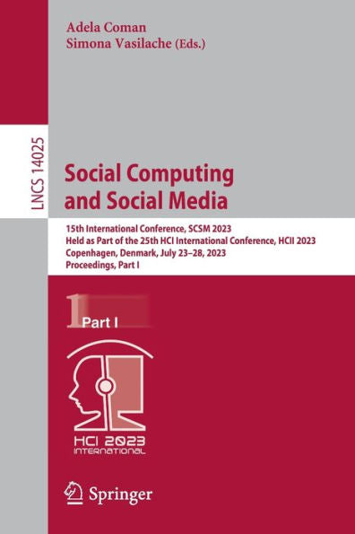 Social Computing And Social Media: 15Th International Conference, Scsm 2023, Held As Part Of The 25Th Hci International Conference, Hcii 2023, ... I (Lecture Notes In Computer Science, 14025)
