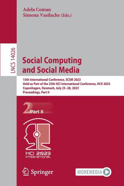 Social Computing And Social Media: 15Th International Conference, Scsm 2023, Held As Part Of The 25Th Hci International Conference, Hcii 2023, ... Ii (Lecture Notes In Computer Science, 14026)