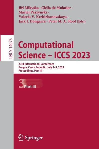 Computational Science - Iccs 2023: 23Rd International Conference, Prague, Czech Republic, July 3-5, 2023, Proceedings, Part Iii (Lecture Notes In Computer Science, 14075)
