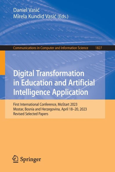 Digital Transformation In Education And Artificial Intelligence Application: First International Conference, Mostart 2023, Mostar, Bosnia And ... In Computer And Information Science, 1827)