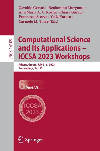 Computational Science And Its Applications - Iccsa 2023 Workshops: Athens, Greece, July 3-6, 2023, Proceedings, Part Vi (Lecture Notes In Computer Science, 14109)