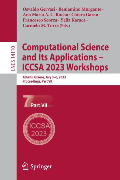 Computational Science And Its Applications - Iccsa 2023 Workshops: Athens, Greece, July 3-6, 2023, Proceedings, Part Vii (Lecture Notes In Computer Science, 14110)