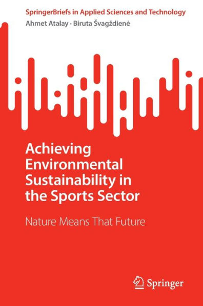 Achieving Environmental Sustainability In The Sports Sector: Nature Means That Future (Springerbriefs In Applied Sciences And Technology)